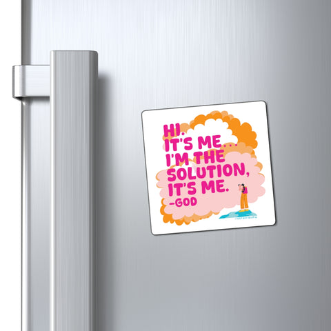 Hi. It’s Me….I’m the Solution It’s Me. -GOD. Magnet