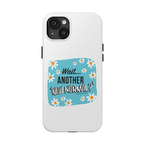 Wait...Another “New Normal”? – Phone Case