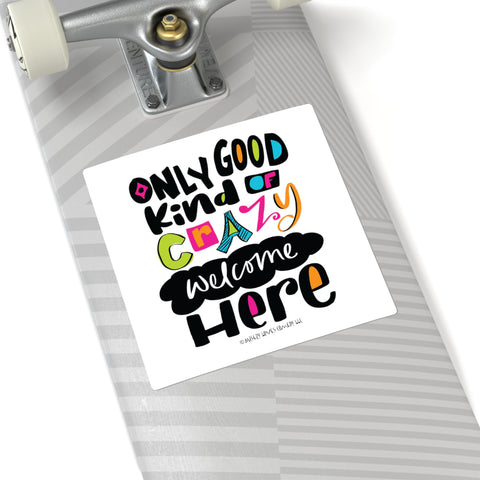 Only Good Kind of Crazy Welcome Here - Square Stickers
