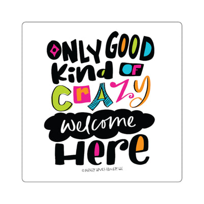 Only Good Kind of Crazy Welcome Here - Square Stickers