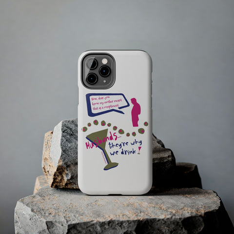 Husbands...They're Why We Drink! Phone Case
