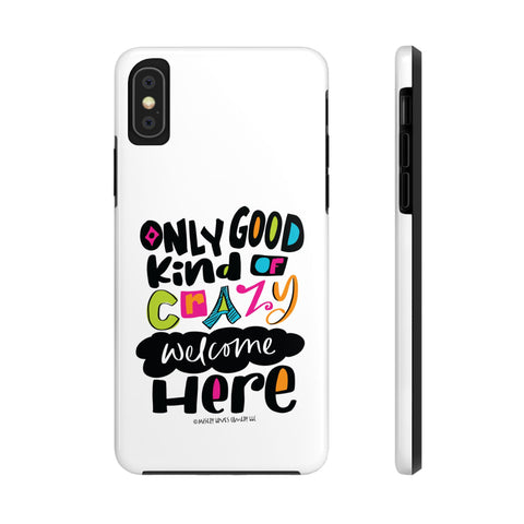 Only Good Kind of Crazy Welcome Here - Phone Case