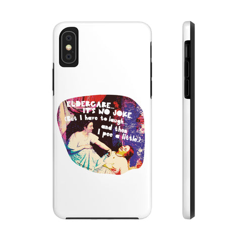 Eldercare…It’s No Joke (But I Have to Laugh…and Then I Pee a Little). Phone Case