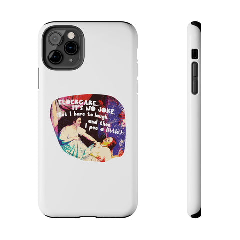 Eldercare…It’s No Joke (But I Have to Laugh…and Then I Pee a Little). Phone Case