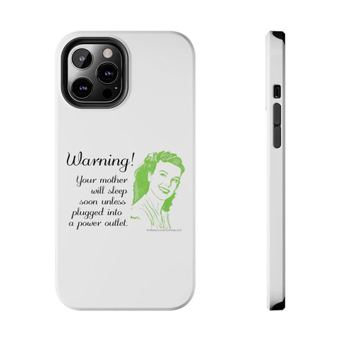 Warning! Your Mother Will Sleep Soon Unless Plugged Into a Power Outlet: Phone Case
