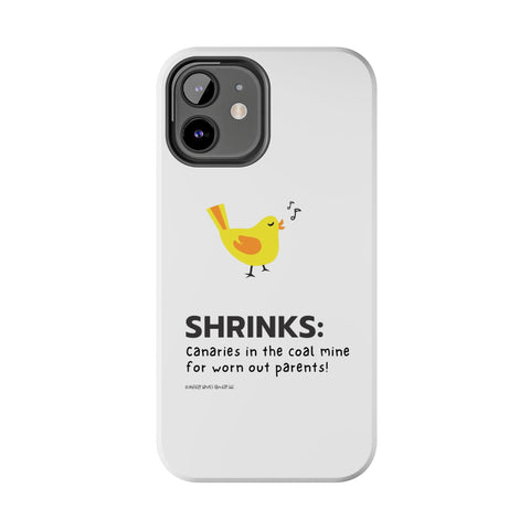 Shrinks: Canaries in the Coal Mine for Worn Out Parents! - Phone Case
