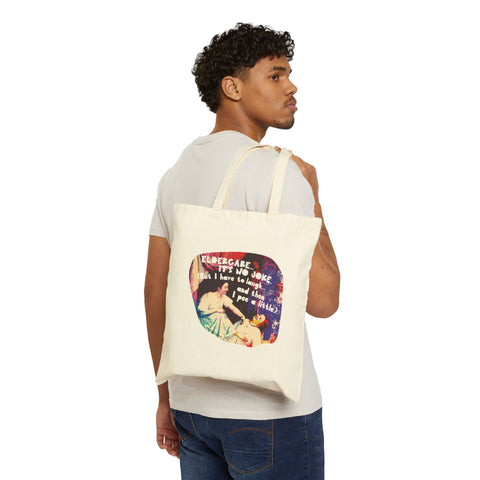 Eldercare…It’s No Joke (But I Have to Laugh…and Then I Pee a Little). Cotton Canvas Tote Bag