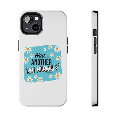 Wait...Another “New Normal”? – Phone Case