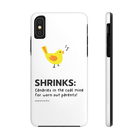 Shrinks: Canaries in the Coal Mine for Worn Out Parents! - Phone Case