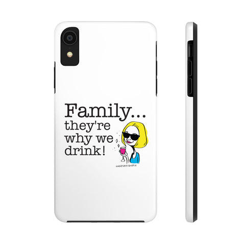 Family...They're Why We Drink! (2) - Phone Case