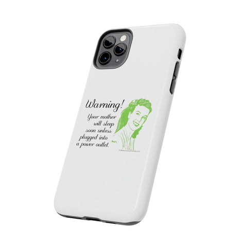 Warning! Your Mother Will Sleep Soon Unless Plugged Into a Power Outlet: Phone Case