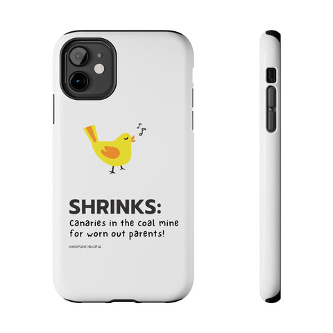 Shrinks: Canaries in the Coal Mine for Worn Out Parents! - Phone Case