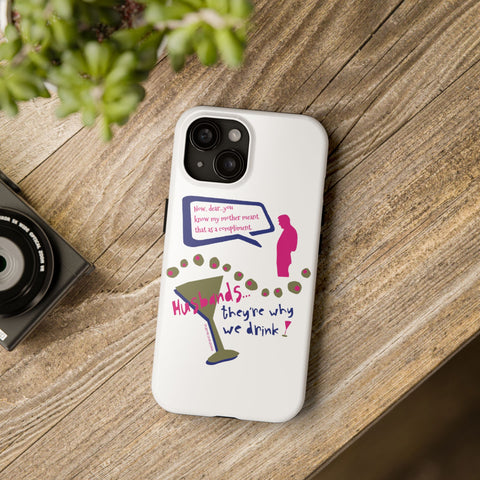 Husbands...They're Why We Drink! Phone Case