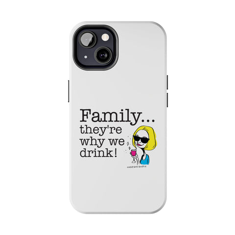 Family...They're Why We Drink! (2) - Phone Case