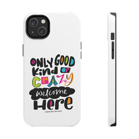Only Good Kind of Crazy Welcome Here - Phone Case