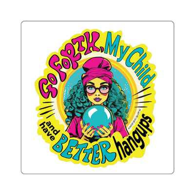 Go Forth, My Child and Have Better Hangups - Square Stickers