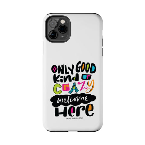 Only Good Kind of Crazy Welcome Here - Phone Case