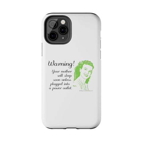 Warning! Your Mother Will Sleep Soon Unless Plugged Into a Power Outlet: Phone Case