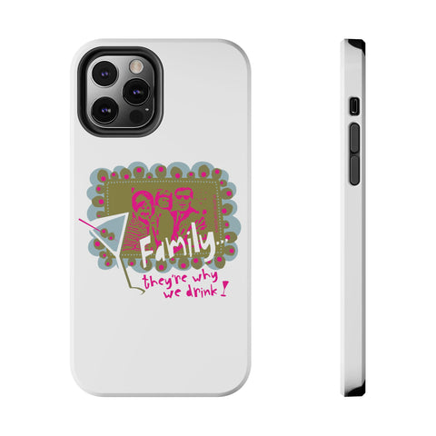 Family...They're Why We Drink! (1) - Phone Case