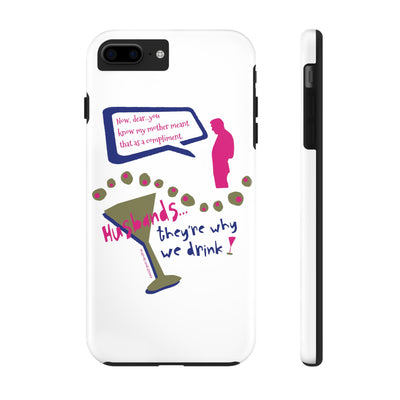 Husbands...They're Why We Drink! Phone Case