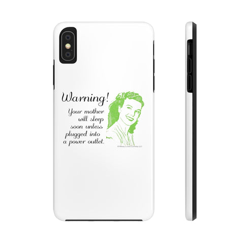 Warning! Your Mother Will Sleep Soon Unless Plugged Into a Power Outlet: Phone Case