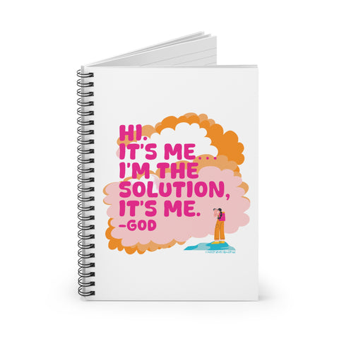 Hi. It’s Me….I’m the Solution It’s Me. -GOD - Spiral Notebook - Ruled Line