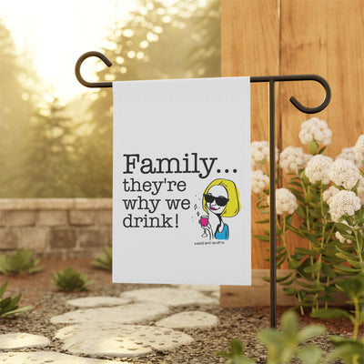Family...They're Why We Drink! (2) - Garden Flag