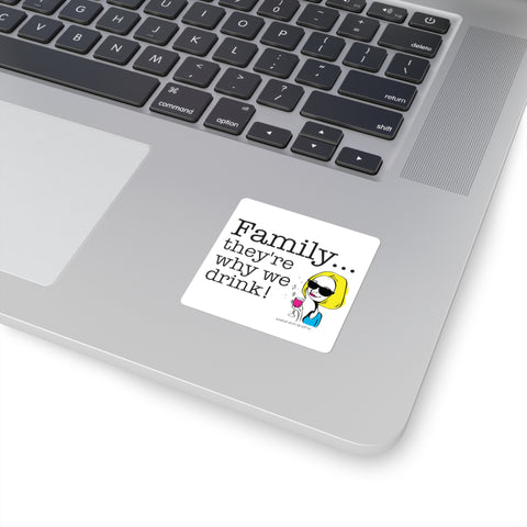 Family...They're Why We Drink! (2) – Square Stickers