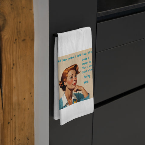 Tired of Not Being Me (2)– Tea Towel