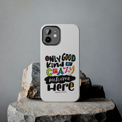 Only Good Kind of Crazy Welcome Here - Phone Case