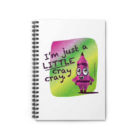 I'm Just a LITTLE Cray Cray - Spiral Notebook - Ruled Line