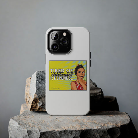 Tired of Eldercare? It Depends… Phone Case