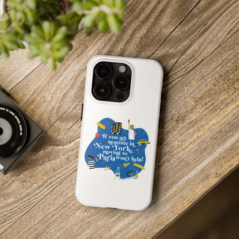 If You Are Neurotic in New York, Moving to Paris Won't Help! - Phone Case