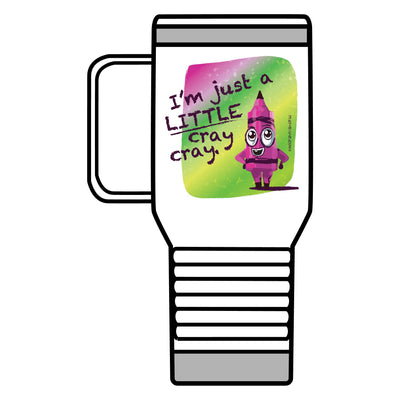 I'm Just a LITTLE Cray Cray - Travel Mug, 20oz