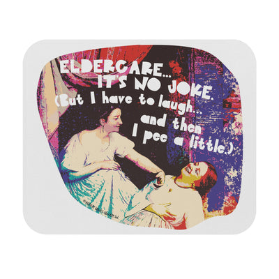 Eldercare…It’s No Joke (But I Have to Laugh…and Then I Pee a Little) - Mouse Pad (Rectangle)