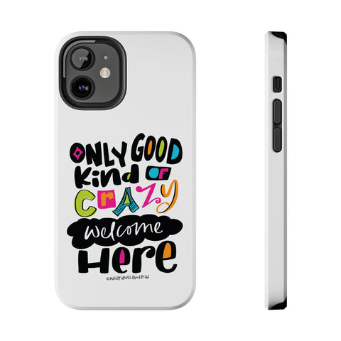 Only Good Kind of Crazy Welcome Here - Phone Case