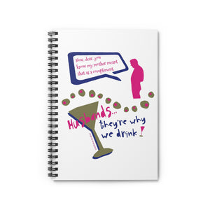 Husbands...They're Why We Drink! - Ruled Line Spiral Notebook