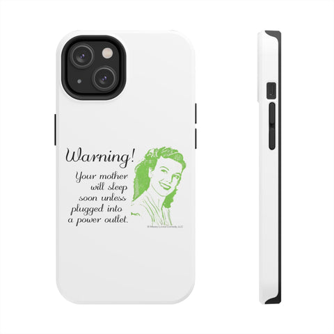 Warning! Your Mother Will Sleep Soon Unless Plugged Into a Power Outlet: Phone Case