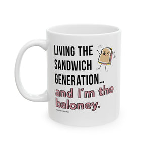 Living the Sandwich Generation…and I’m the Baloney! - Ceramic Mug, (11oz)