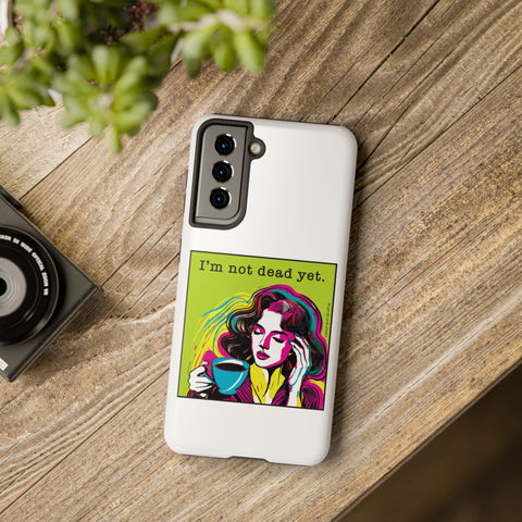 I’m Not Dead Yet. Phone Case