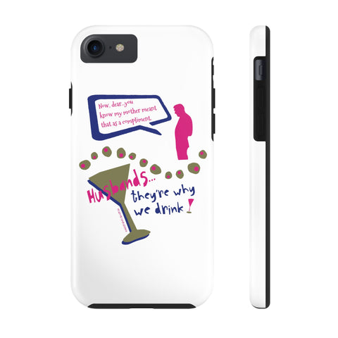 Husbands...They're Why We Drink! Phone Case