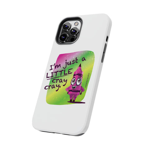 I'm Just A LITTLE Cray Cray - Phone Case