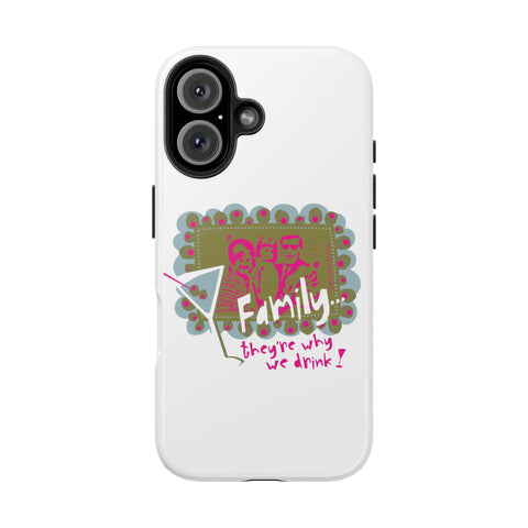 Family...They're Why We Drink! (1) - Phone Case