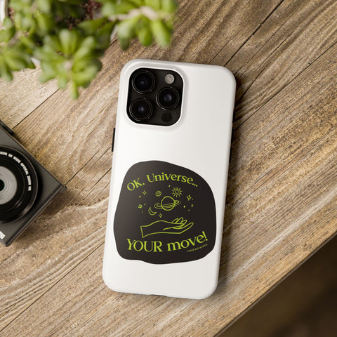 Ok, Universe ... Your Move! - Phone Case
