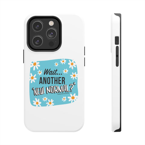 Wait...Another “New Normal”? – Phone Case