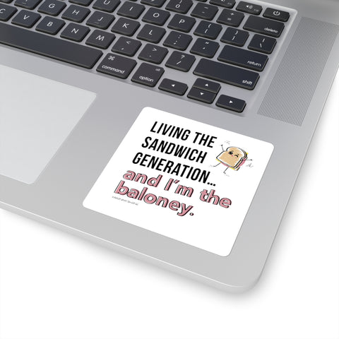 Living the Sandwich Generation…and I’m the Baloney! Square Stickers