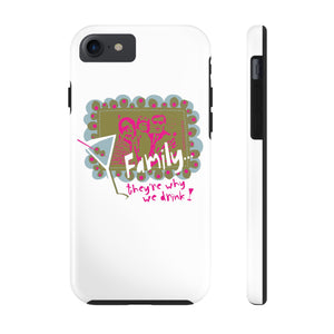Family...They're Why We Drink! (1) - Phone Case