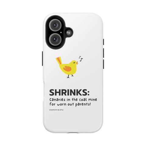 Shrinks: Canaries in the Coal Mine for Worn Out Parents! - Phone Case