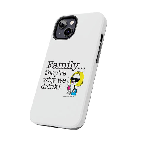 Family...They're Why We Drink! (2) - Phone Case