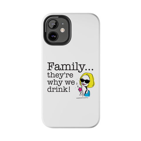 Family...They're Why We Drink! (2) - Phone Case